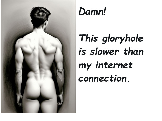 A slow day at the gloryhole